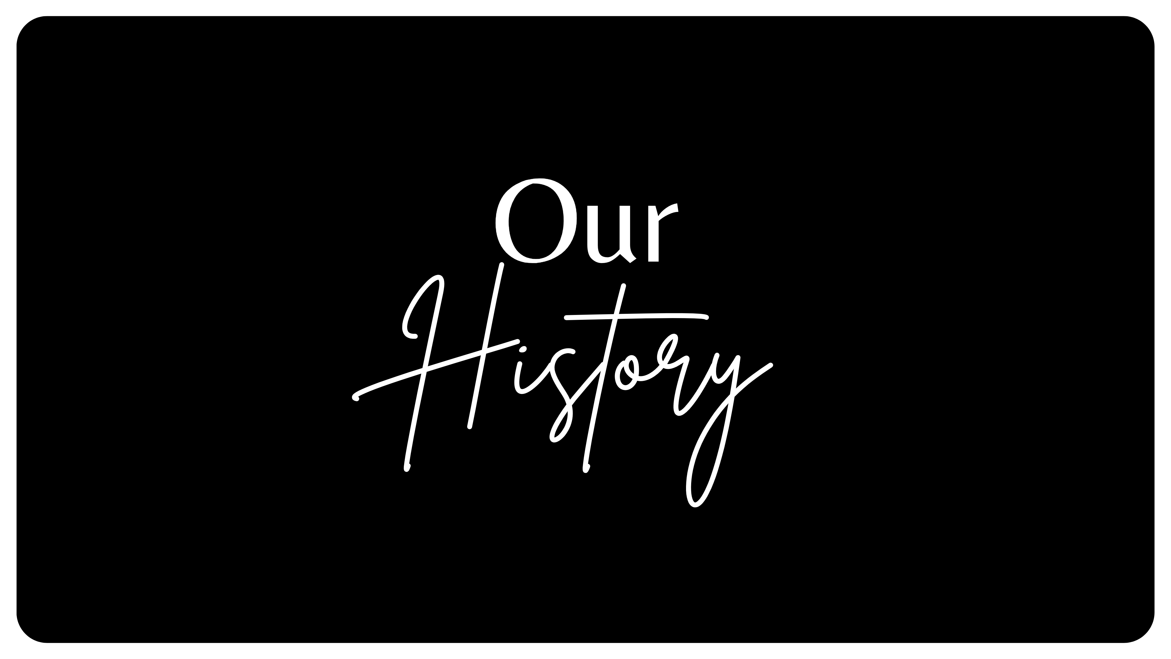 Our History Our History